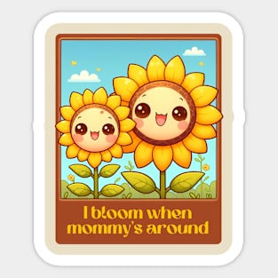 I Bloom When Mommy's Around - Mothers Day Sticker